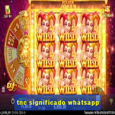 tnc significado whatsapp